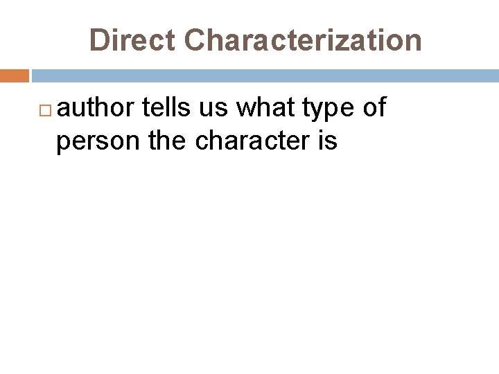 Direct Characterization author tells us what type of person the character is 