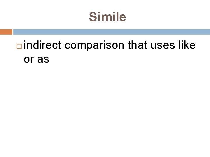 Simile indirect comparison that uses like or as 