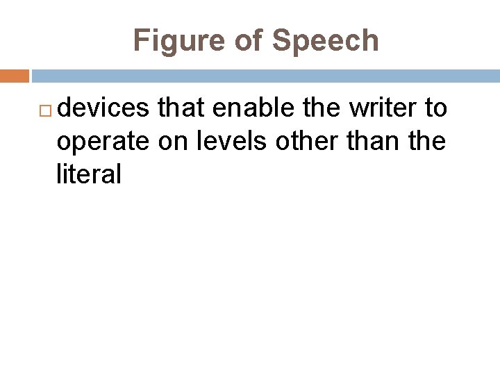 Figure of Speech devices that enable the writer to operate on levels other than