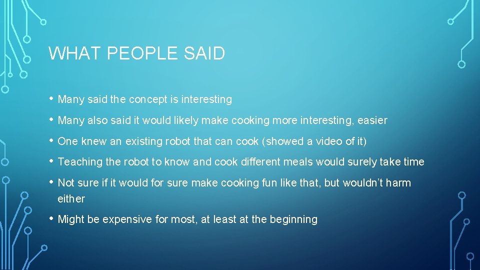 WHAT PEOPLE SAID • Many said the concept is interesting • Many also said