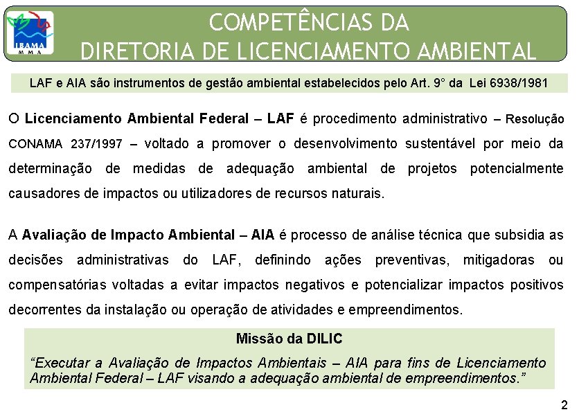 0 COMPETÊNCIAS DA DIRETORIA DE LICENCIAMENTO AMBIENTAL LAF e AIA são instrumentos de gestão