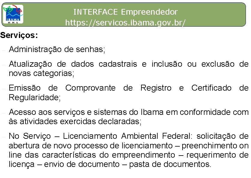 0 INTERFACE Empreendedor https: //servicos. ibama. gov. br/ Serviços: – Administração de senhas; –