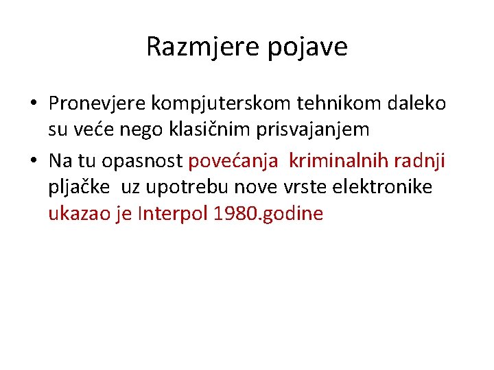 Razmjere pojave • Pronevjere kompjuterskom tehnikom daleko su veće nego klasičnim prisvajanjem • Na