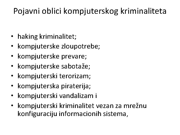 Pojavni oblici kompjuterskog kriminaliteta • • haking kriminalitet; kompjuterske zloupotrebe; kompjuterske prevare; kompjuterske sabotaže;