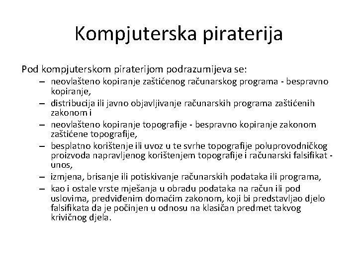 Kompjuterska piraterija Pod kompjuterskom piraterijom podrazumijeva se: – neovlašteno kopiranje zaštićenog računarskog programa -