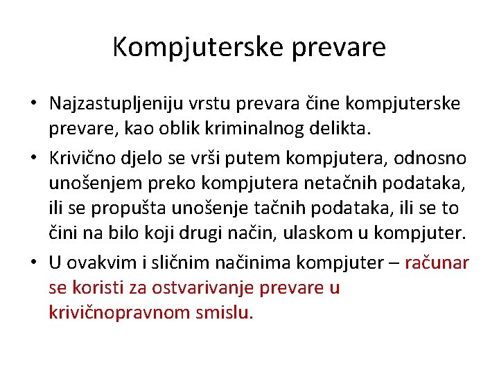 Kompjuterske prevare • Najzastupljeniju vrstu prevara čine kompjuterske prevare, kao oblik kriminalnog delikta. •