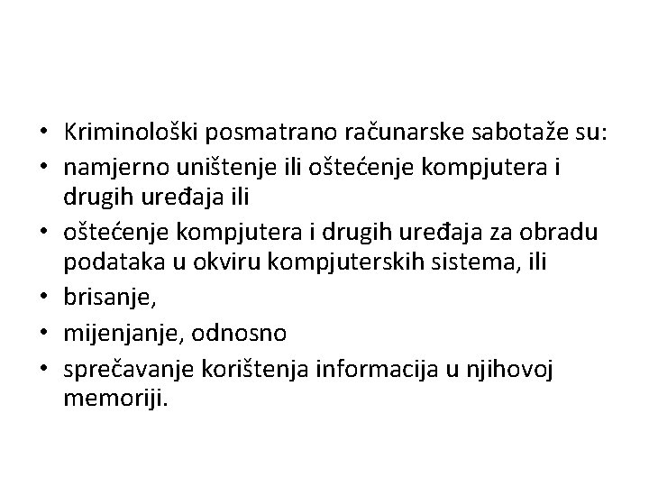  • Kriminološki posmatrano računarske sabotaže su: • namjerno uništenje ili oštećenje kompjutera i