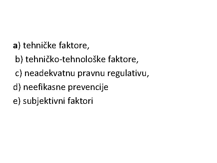 a) tehničke faktore, b) tehničko-tehnološke faktore, c) neadekvatnu pravnu regulativu, d) neefikasne prevencije e)