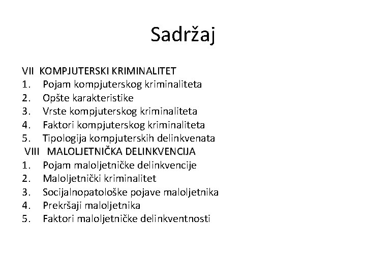 Sadržaj VII KOMPJUTERSKI KRIMINALITET 1. Pojam kompjuterskog kriminaliteta 2. Opšte karakteristike 3. Vrste kompjuterskog