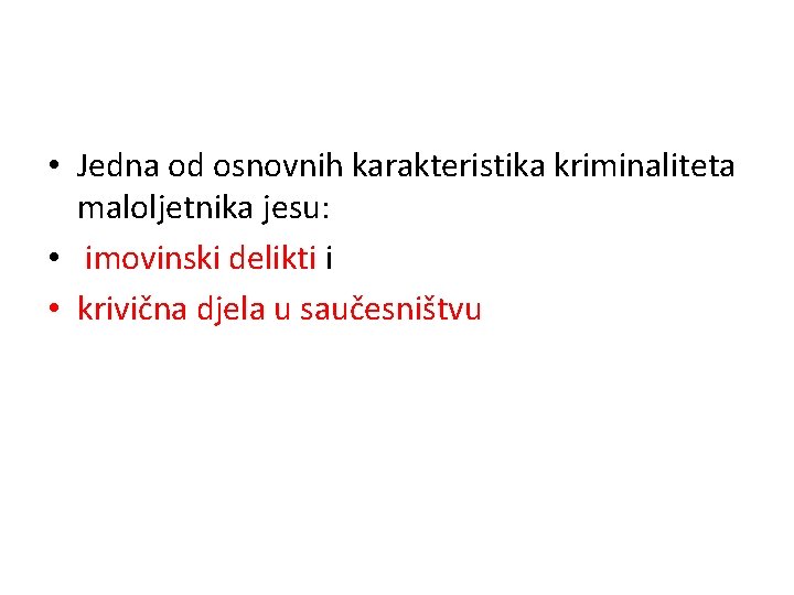  • Jedna od osnovnih karakteristika kriminaliteta maloljetnika jesu: • imovinski delikti i •