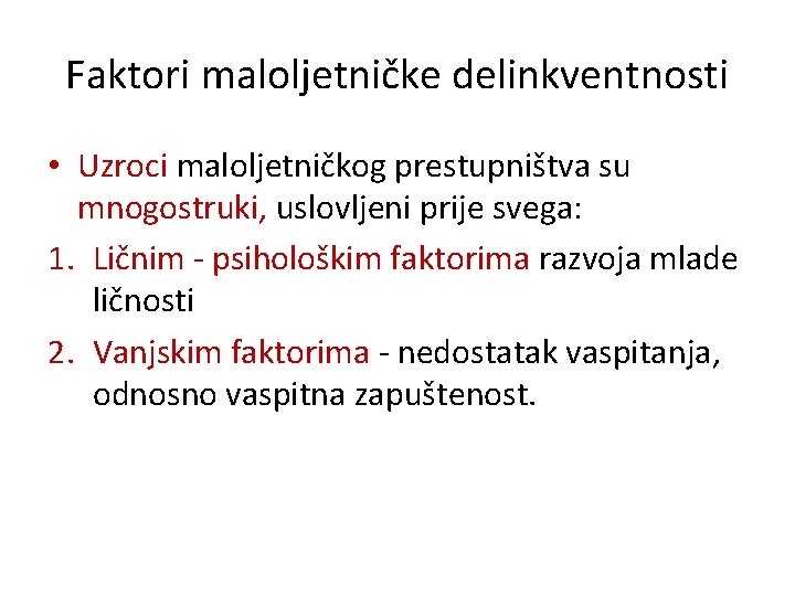 Faktori maloljetničke delinkventnosti • Uzroci maloljetničkog prestupništva su mnogostruki, uslovljeni prije svega: 1. Ličnim