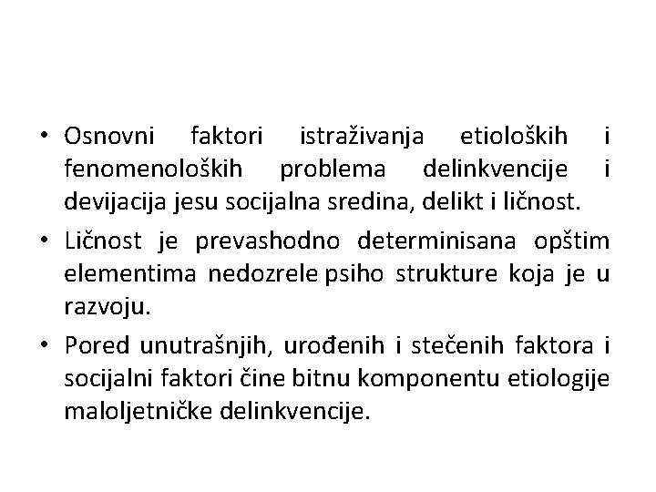  • Osnovni faktori istraživanja etioloških i fenomenoloških problema delinkvencije i devijacija jesu socijalna