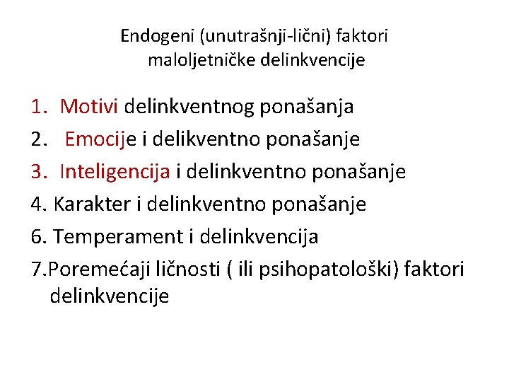 Endogeni (unutrašnji-lični) faktori maloljetničke delinkvencije 1. Motivi delinkventnog ponašanja 2. Emocije i delikventno ponašanje