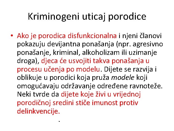 Kriminogeni uticaj porodice • Ako je porodica disfunkcionalna i njeni članovi pokazuju devijantna ponašanja