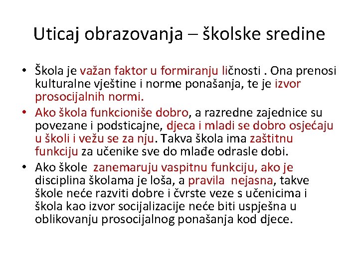 Uticaj obrazovanja – školske sredine • Škola je važan faktor u formiranju ličnosti. Ona