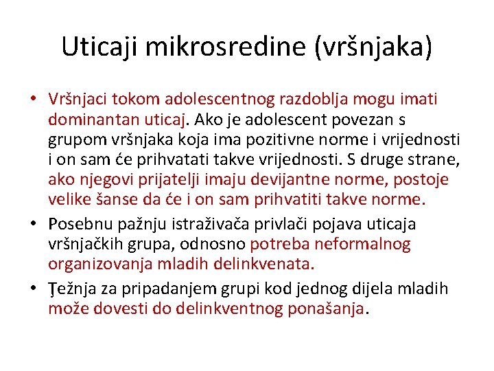 Uticaji mikrosredine (vršnjaka) • Vršnjaci tokom adolescentnog razdoblja mogu imati dominantan uticaj. Ako je