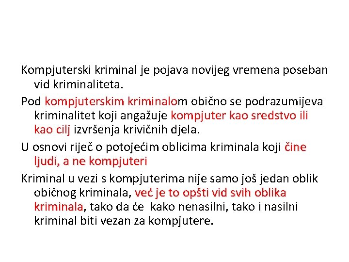 Kompjuterski kriminal je pojava novijeg vremena poseban vid kriminaliteta. Pod kompjuterskim kriminalom obično se