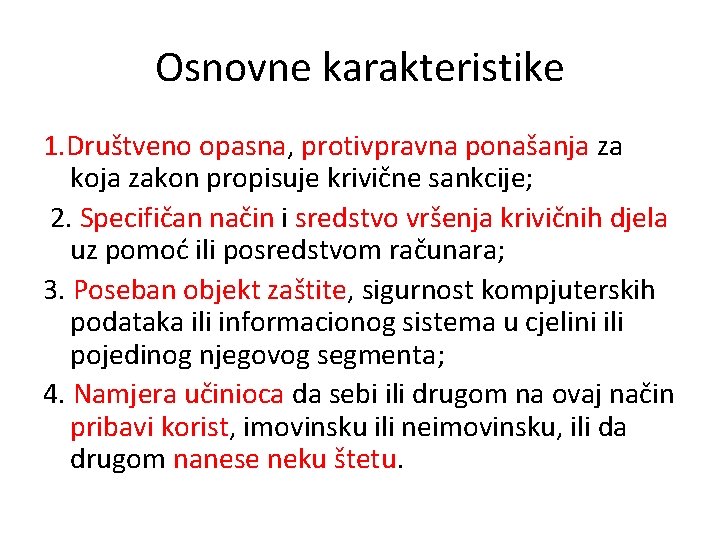 Osnovne karakteristike 1. Društveno opasna, protivpravna ponašanja za koja zakon propisuje krivične sankcije; 2.