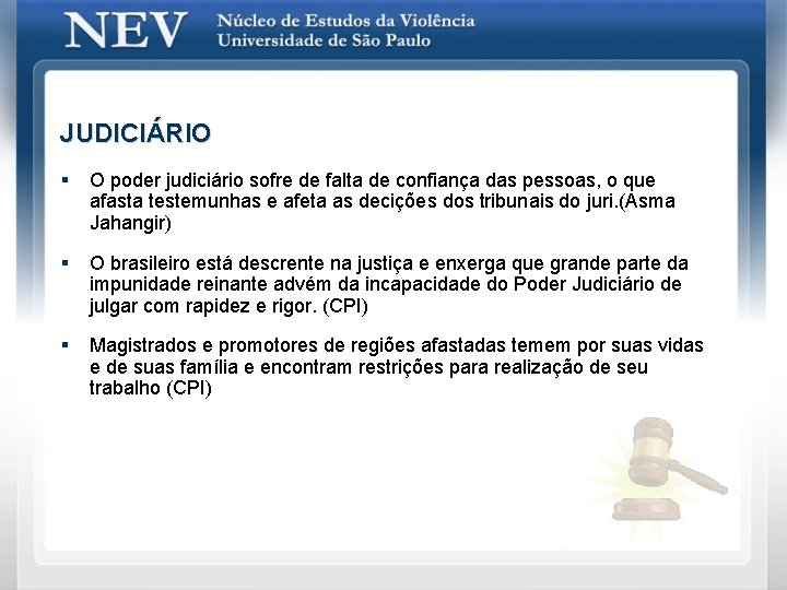 JUDICIÁRIO § O poder judiciário sofre de falta de confiança das pessoas, o que