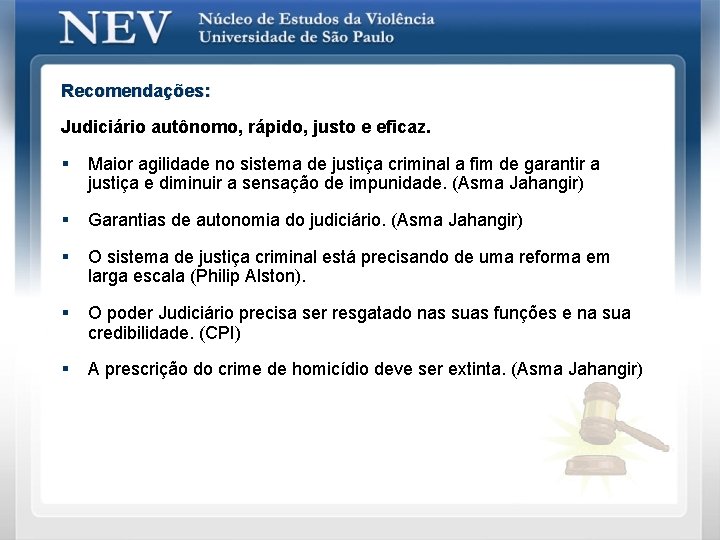 Recomendações: Judiciário autônomo, rápido, justo e eficaz. § Maior agilidade no sistema de justiça