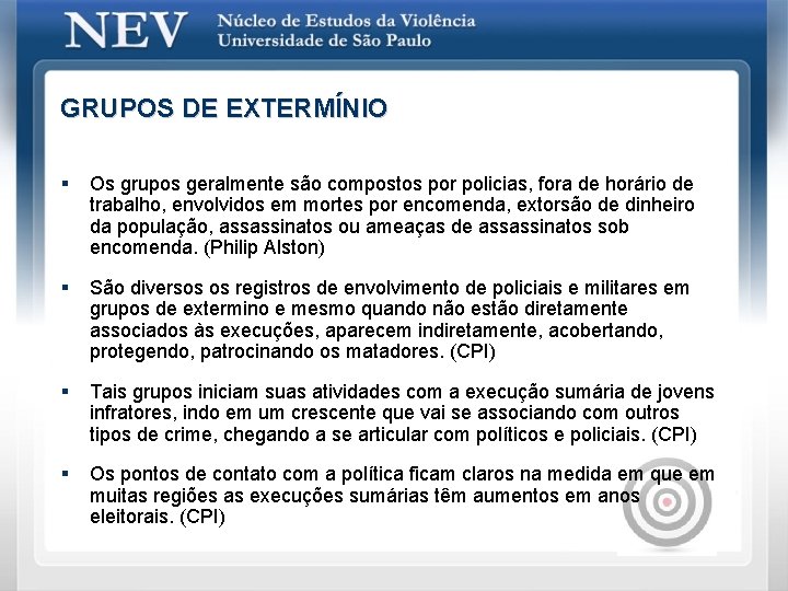 GRUPOS DE EXTERMÍNIO § Os grupos geralmente são compostos por policias, fora de horário