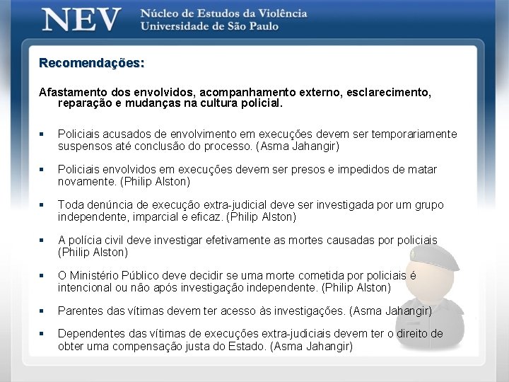 Recomendações: Afastamento dos envolvidos, acompanhamento externo, esclarecimento, reparação e mudanças na cultura policial. §