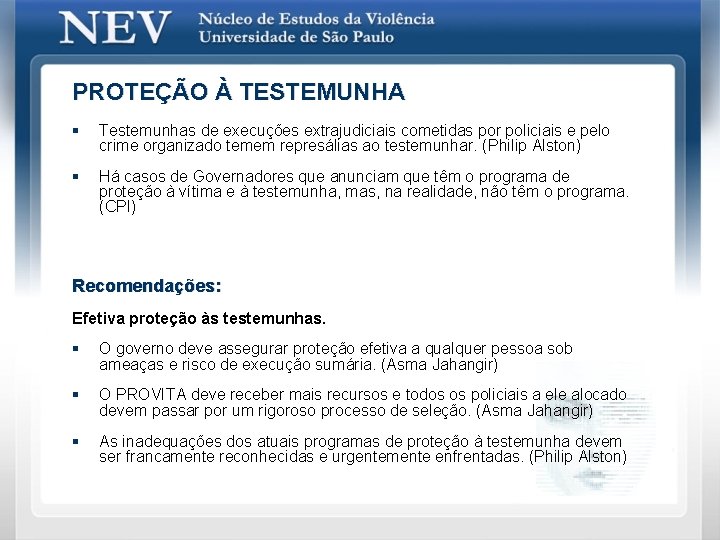 PROTEÇÃO À TESTEMUNHA § Testemunhas de execuções extrajudiciais cometidas por policiais e pelo crime