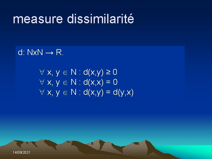 measure dissimilarité d: Nx. N → R. x, y N : d(x, y) ≥