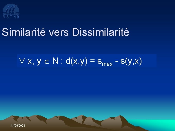 Similarité vers Dissimilarité x, y N : d(x, y) = smax - s(y, x)