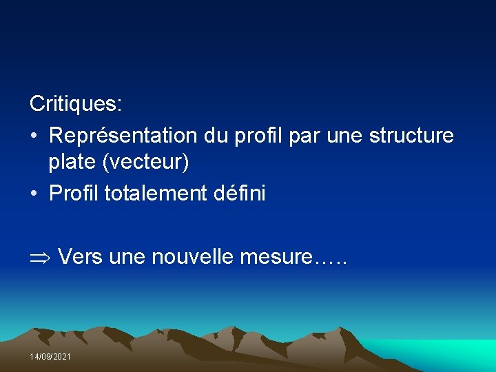 Critiques: • Représentation du profil par une structure plate (vecteur) • Profil totalement défini