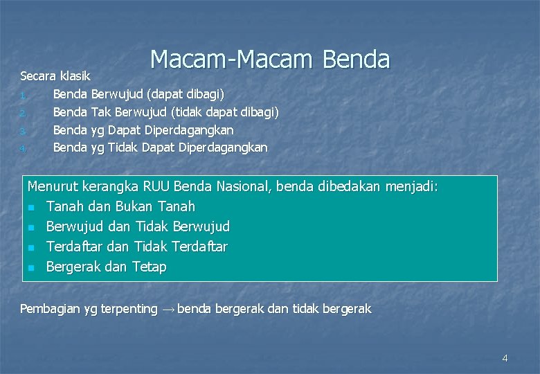 Macam-Macam Benda Secara klasik 1. Benda Berwujud (dapat dibagi) 2. Benda Tak Berwujud (tidak