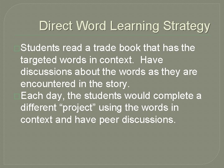 Direct Word Learning Strategy �Students read a trade book that has the targeted words