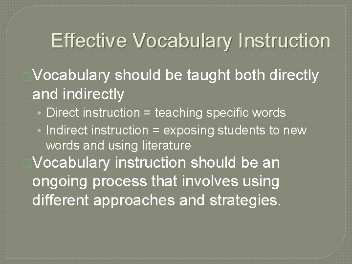 Effective Vocabulary Instruction �Vocabulary should be taught both directly and indirectly • Direct instruction