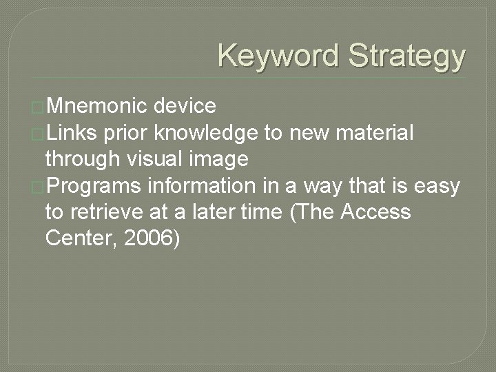 Keyword Strategy �Mnemonic device �Links prior knowledge to new material through visual image �Programs
