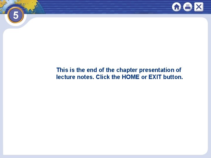 This is the end of the chapter presentation of lecture notes. Click the HOME