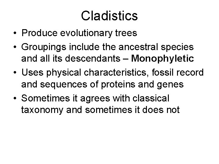 Cladistics • Produce evolutionary trees • Groupings include the ancestral species and all its