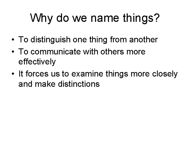 Why do we name things? • To distinguish one thing from another • To