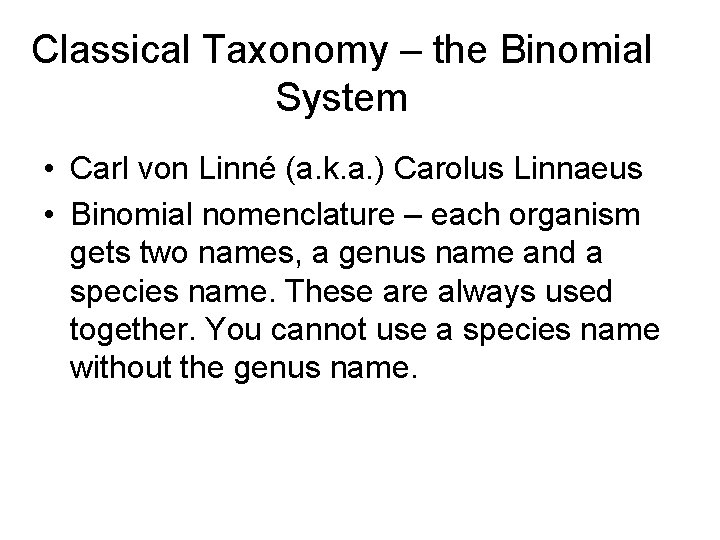 Classical Taxonomy – the Binomial System • Carl von Linné (a. k. a. )
