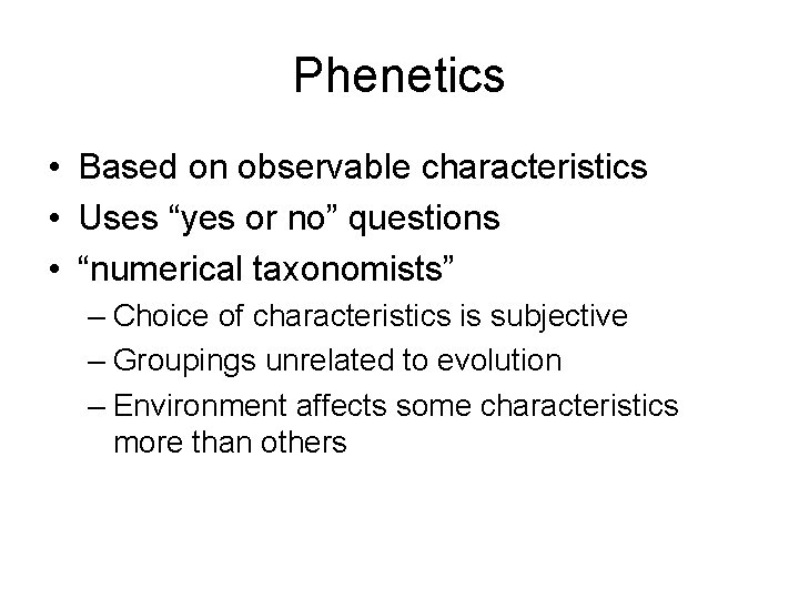 Phenetics • Based on observable characteristics • Uses “yes or no” questions • “numerical