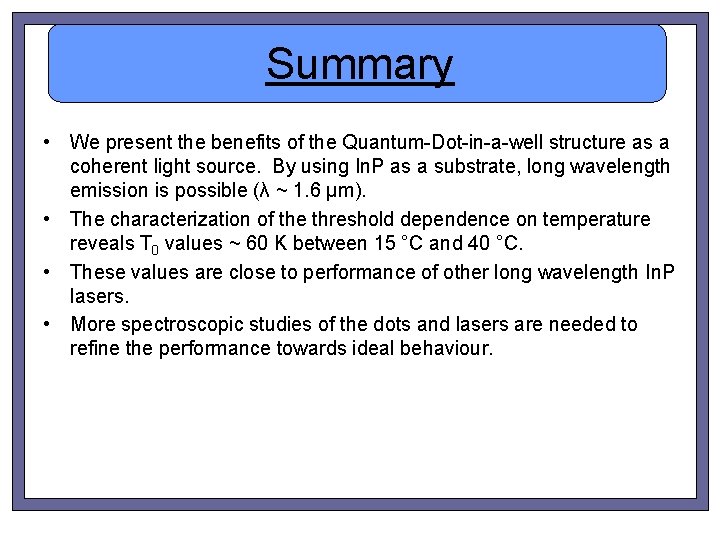 Summary • We present the benefits of the Quantum-Dot-in-a-well structure as a coherent light