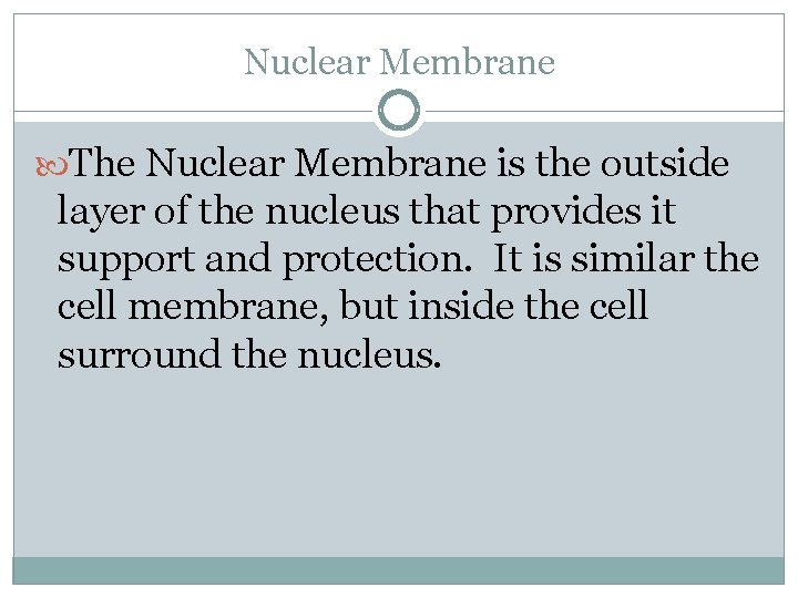 Nuclear Membrane The Nuclear Membrane is the outside layer of the nucleus that provides