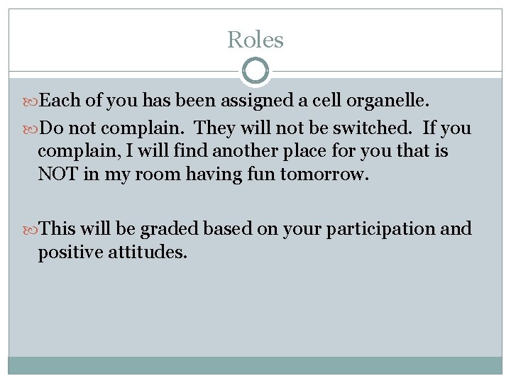 Roles Each of you has been assigned a cell organelle. Do not complain. They