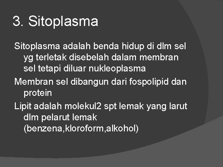 3. Sitoplasma adalah benda hidup di dlm sel yg terletak disebelah dalam membran sel