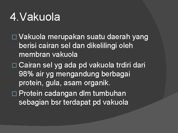 4. Vakuola � Vakuola merupakan suatu daerah yang berisi cairan sel dan dikelilingi oleh