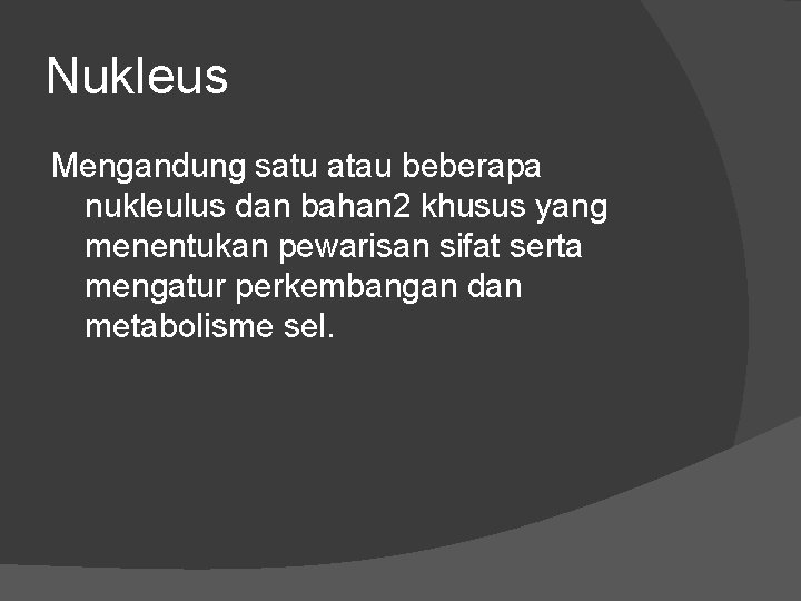 Nukleus Mengandung satu atau beberapa nukleulus dan bahan 2 khusus yang menentukan pewarisan sifat