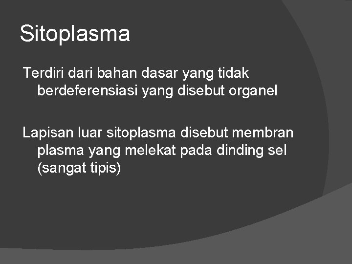 Sitoplasma Terdiri dari bahan dasar yang tidak berdeferensiasi yang disebut organel Lapisan luar sitoplasma