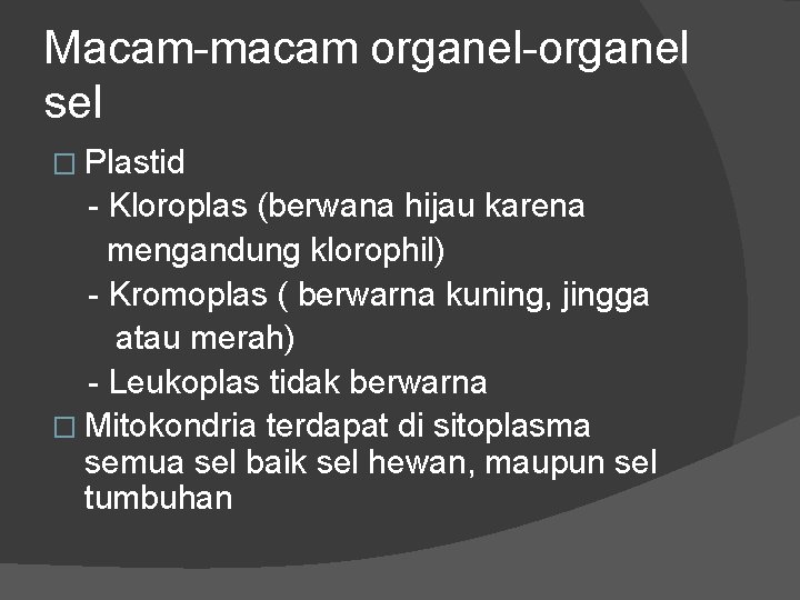 Macam-macam organel-organel sel � Plastid - Kloroplas (berwana hijau karena mengandung klorophil) - Kromoplas