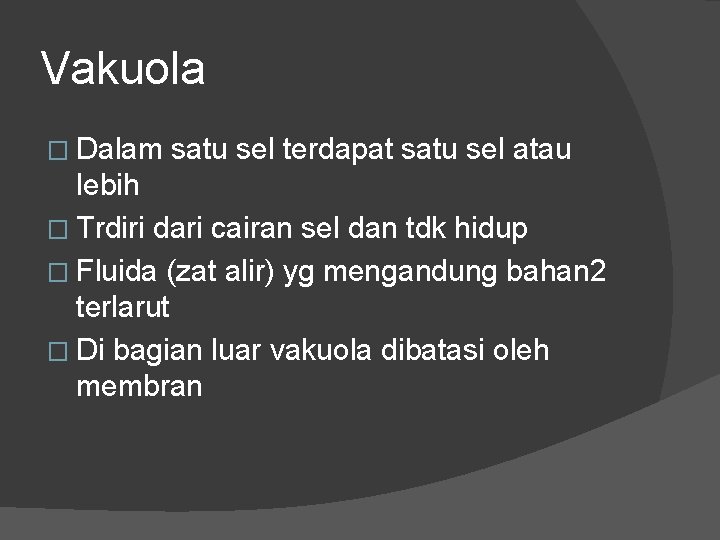 Vakuola � Dalam satu sel terdapat satu sel atau lebih � Trdiri dari cairan