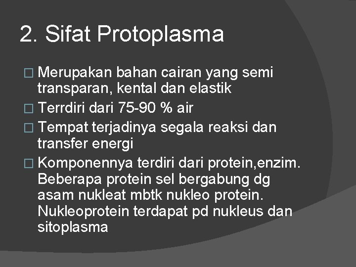 2. Sifat Protoplasma � Merupakan bahan cairan yang semi transparan, kental dan elastik �