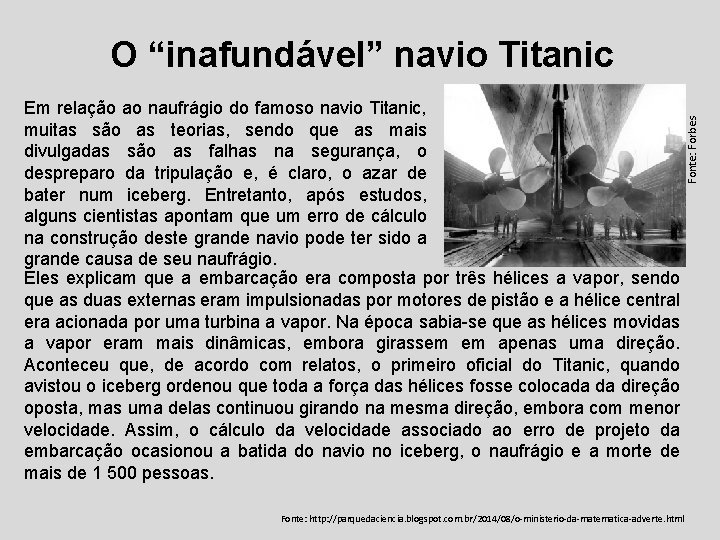 Em relação ao naufrágio do famoso navio Titanic, muitas são as teorias, sendo que